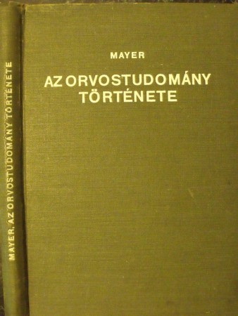 Dr. Mayer Ferenc Kolos: Az orvostudomány története (Eggenberger-Féle Könyvkereskedés 1927., kemény kötés)